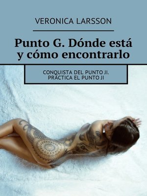 cover image of Punto G. Dónde está y cómo encontrarlo. Conquista del punto Ji. Practica el punto ji